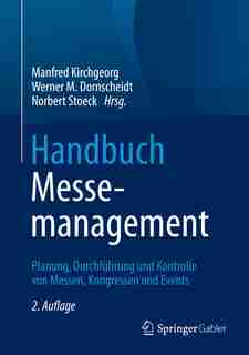 Handbuch Messemanagement: Planung, Durchführung Und Kontrolle Von Messen, Kongressen Und Events by Manfred Kirchgeorg