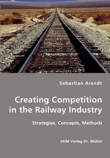 Front cover_Creating Competition in the Railway Industry