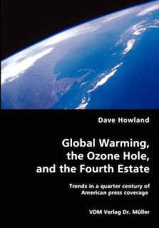 Global Warming, the Ozone Hole, and the Fourth Estate