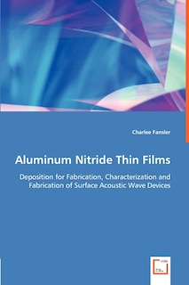 Couverture_Aluminum Nitride Thin Films - Deposition for Fabrication, Characterization and Fabrication of Surface Acoustic Wave Devices