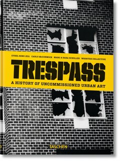 Trespass. A History Of Uncommissioned Urban Art