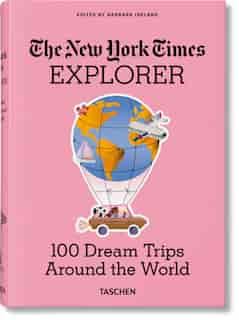 New York Times Explorer. 100 Trips Around the World de Barbara Ireland