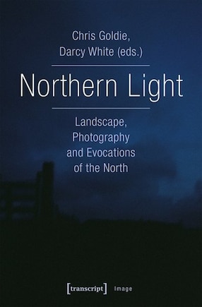 Northern Light: Landscape, Photography and Evocations of the North