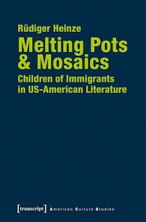 Front cover_Melting Pots & Mosaics: Children of Immigrants in US-American Literature