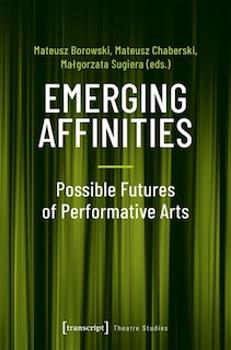 Couverture_Emerging Affinities – Possible Futures of Performative Arts