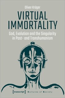Couverture_Virtual Immortality – God, Evolution, and the Singularity in Post- and Transhumanism