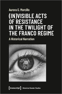 Couverture_(In)visible Acts of Resistance in the Twilight of the Franco Regime