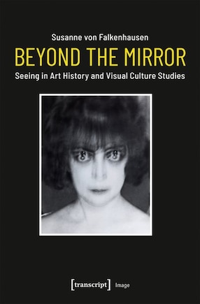 Beyond The Mirror: Seeing In Art History And Visual Culture Studies