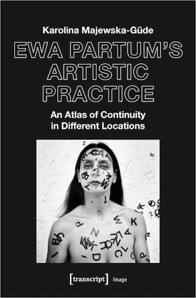 Ewa Partum's Artistic Practice: An Atlas Of Continuity In Different Locations