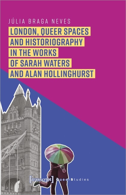 Front cover_London, Queer Spaces And Historiography In The Works Of Sarah Waters And Alan Hollinghurst