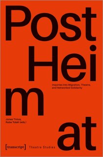 Couverture_»PostHeimat« – Inquiries into Migration, Theatre, and Networked Solidarity