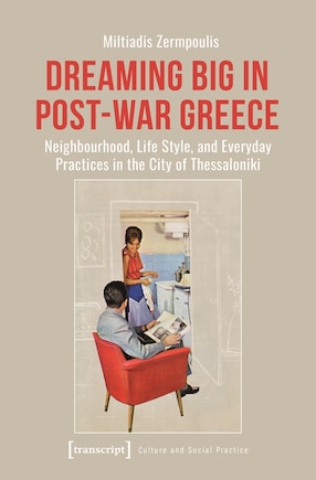 Dreaming Big in Post-War Greece: Neighborhood, Life Style, and Everyday Practices in the City of Thessaloniki