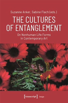 The Cultures of Entanglement: On Nonhuman Life Forms in Contemporary Art