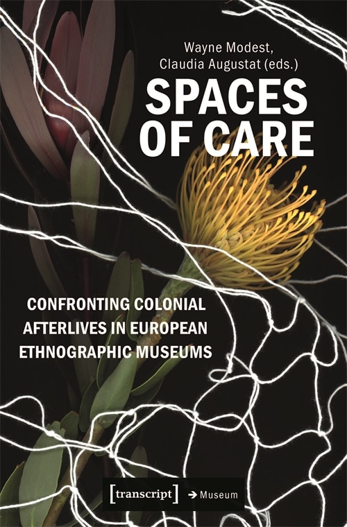 Front cover_Spaces of Care – Confronting Colonial Afterlives in European Ethnographic Museums