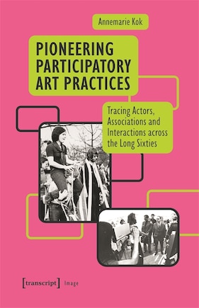 Pioneering Participatory Art Practices: Tracing Actors, Associations and Interactions across the Long Sixties