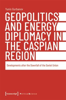 Couverture_Geopolitics and Energy Diplomacy in the Caspian Region