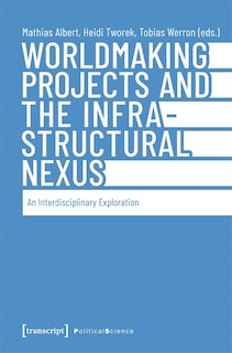 Couverture_Worldmaking Projects and the Infrastructural Nexus