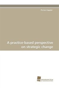 A practice-based perspective on strategic change