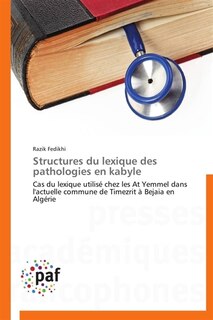 Structures du lexique des pathologies en kabyle: Cas du lexique utilisé chez les At Yemmel dans l'actuelle commune de Timezrit à Bejaia en Algérie