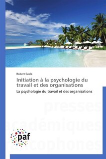 Initiation à la psychologie du travail et des organisations