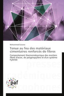Tenue au feu des matériaux cimentaires renforcés de fibres: Comportement thermomécanique des mortiers fibrés d'acier, de polypropylène et d'un système hybride