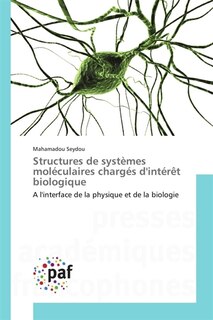 Structures de systèmes moléculaires chargés d'intérêt biologique