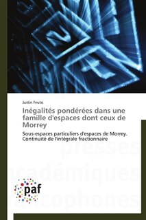 Inégalités pondérées dans une famille d'espaces dont ceux de Morrey: Sous-espaces particuliers d'espaces de Morrey. Continuité de l'intégrale fractionnaire