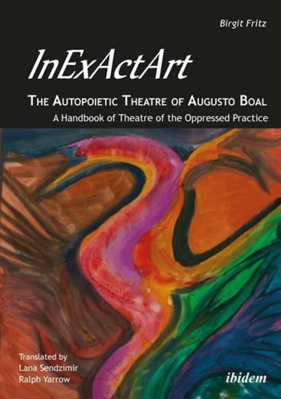 InExActArt-the Autopoietic Theatre of Augusto Boal: A Handbook of Theatre of the Oppressed Practice