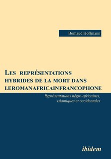 Les représentations hybrides de la mort dans le roman africain francophone. Représentations négro-africaines, islamiques et occidentales