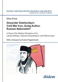 Front cover_Alexander Solzhenitsyn: Cold War Icon, Gulag Author, Russian Nationalist?