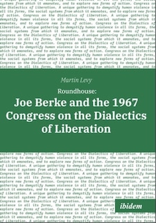 Roundhouse: Joe Berke and the 1967 Congress on the Dialectics of Liberation