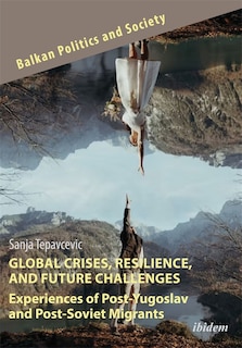 Couverture_Global Crises, Resilience, and Future Challenges: Experiences of Post-Yugoslav and Post-Soviet Migrants