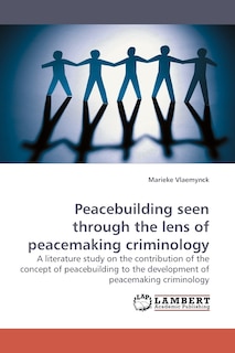 Couverture_Peacebuilding Seen Through the Lens of Peacemaking Criminology