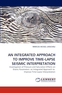 Couverture_An Integrated Approach to Improve Time-Lapse Seismic Interpretation