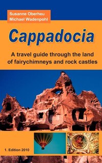 Cappadocia: A travel guide through the land of fairychimneys and rock castles