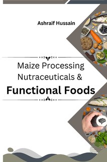 Front cover_Maize Processing Nutraceuticals & Functional Foods