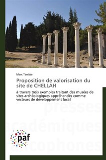 Proposition de valorisation du site de CHELLAH: à travers trois exemples traitant des musées de sites archéologiques appréhendés comme vecteurs de d