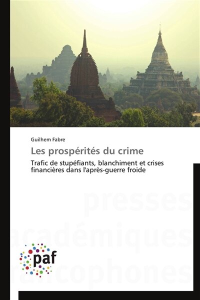 Les prospérités du crime: Trafic de stupéfiants, blanchiment et crises financières dans l'après-guerre froide