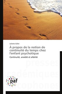 A propos de la notion de continuité du temps chez l'enfant psychotique: Continuité, anxiété et altérité