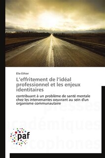 L' effritement de l'idéal professionnel et les enjeux identitaires: contribuant à un problème de santé mentale chez les intervenantes oeuvrant au sein d'un organisme co