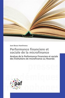 Performance financiere et sociale de la microfinance: Analyse de la Performance Financiere et sociale des Institutions de microfinance au Rwanda