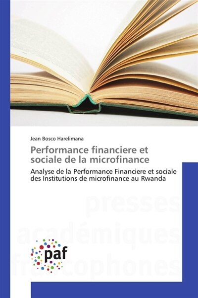 Performance financiere et sociale de la microfinance: Analyse de la Performance Financiere et sociale des Institutions de microfinance au Rwanda