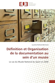 Couverture_Définition et Organisation de la documentation au sein d'un musée