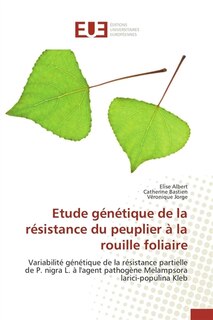 Front cover_Etude génétique de la résistance du peuplier à la rouille foliaire : Variabilité génétique de la résistance partielle de P. nigra L. à l'agent pathogène Melampsora laric
