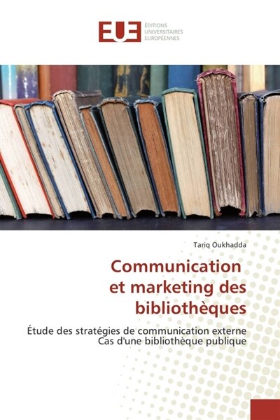 Couverture_Communication et marketing des bibliothèques : Etude des stratégies de communication externe Cas d'une bibliothèque publique