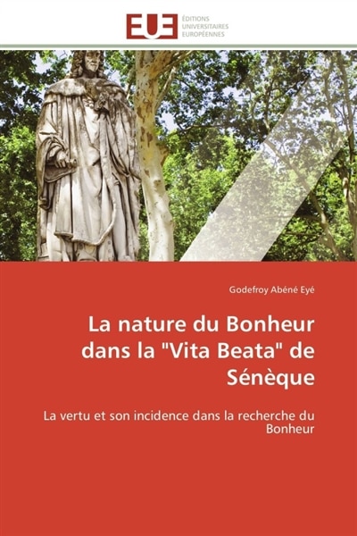 Front cover_La nature du bonheur dans la vita beata de sénèque
