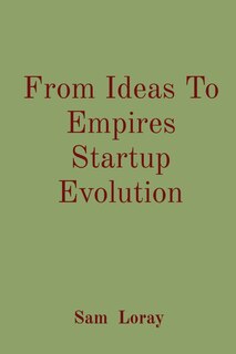 Front cover_From Ideas To Empires Startup Evolution
