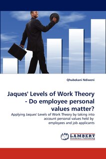 Front cover_Jaques' Levels of Work Theory - Do employee personal values matter?