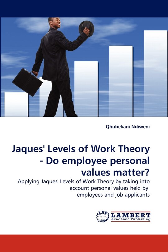 Front cover_Jaques' Levels of Work Theory - Do employee personal values matter?