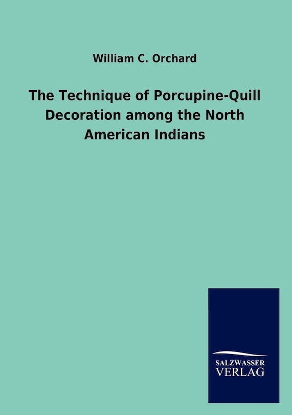 Front cover_The Technique of Porcupine-Quill Decoration among the North American Indians